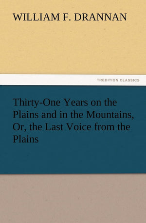 ThirtyOne Years on the Plains and in the Mountains, Or, the Last Voice from the Plains,Used