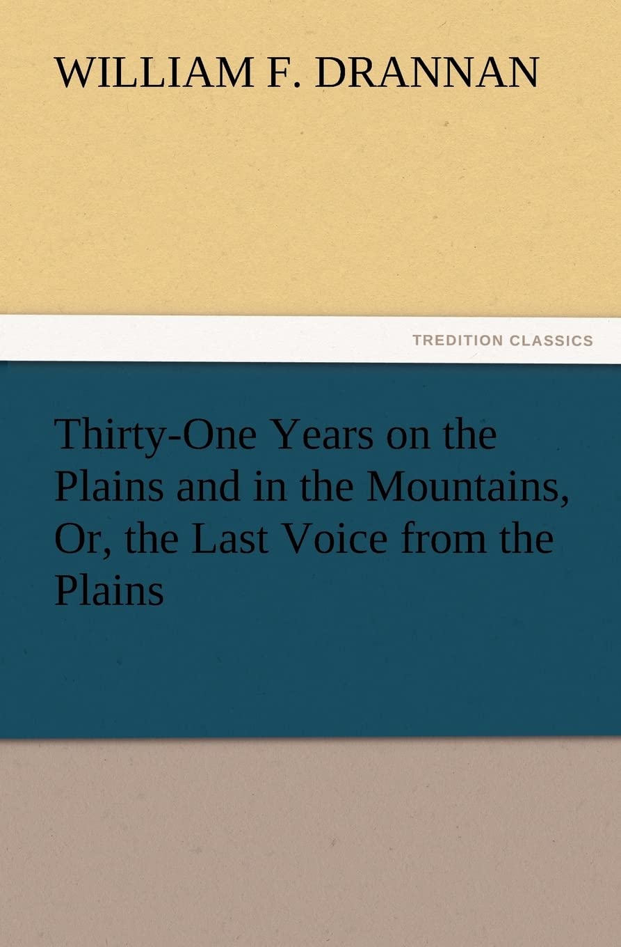 ThirtyOne Years on the Plains and in the Mountains, Or, the Last Voice from the Plains,Used