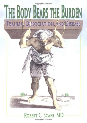 The Body Bears the Burden: Trauma, Dissociation, and Disease,Used