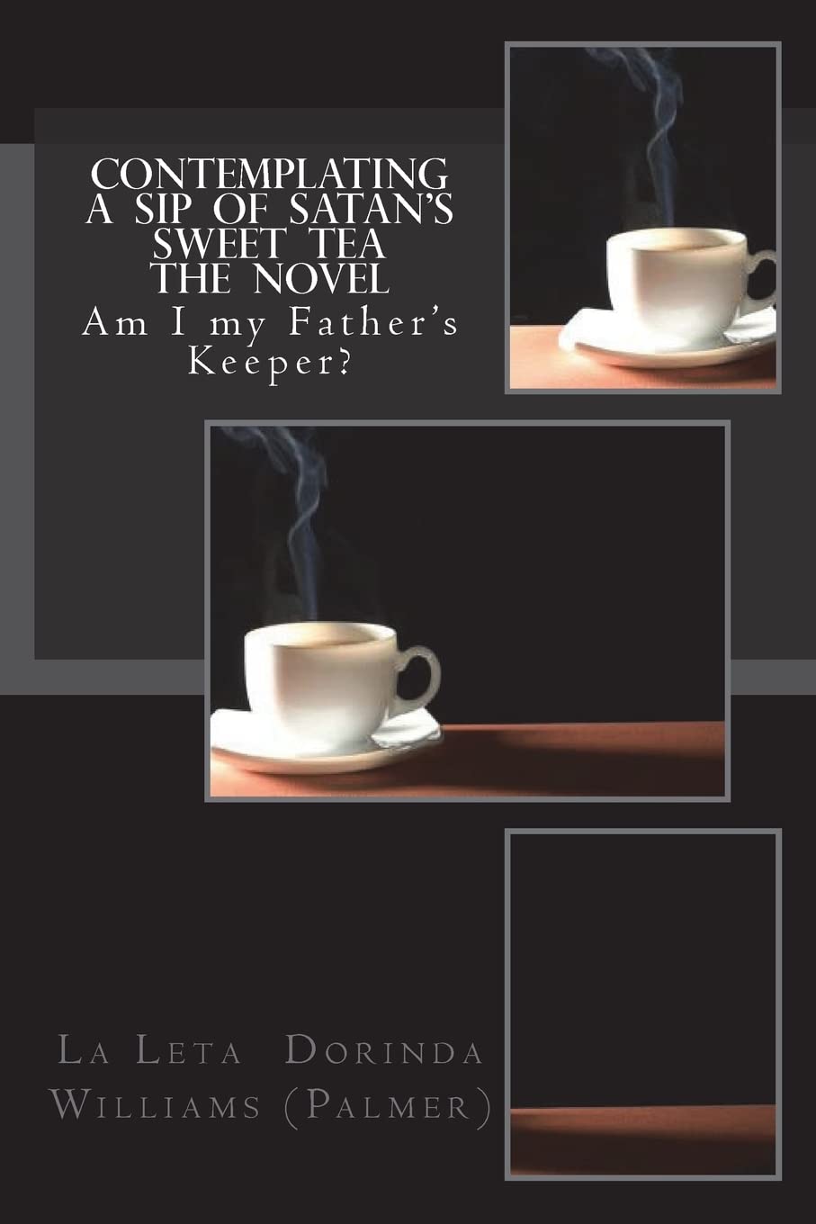 Contemplating a Sip of Satan's Sweet Tea The Novel: Am I my Father's Keeper? (Volume 2),Used