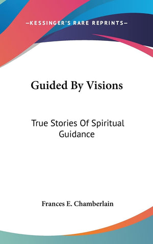 Guided By Visions: True Stories Of Spiritual Guidance,New