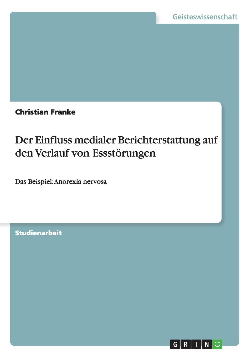 Der Einfluss medialer Berichterstattung auf den Verlauf von Essstrungen: Das Beispiel: Anorexia nervosa (German Edition),Used