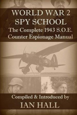 WW2 Spy School: The Complete 1943 S.O.E. Counter Espionage Manual,Used