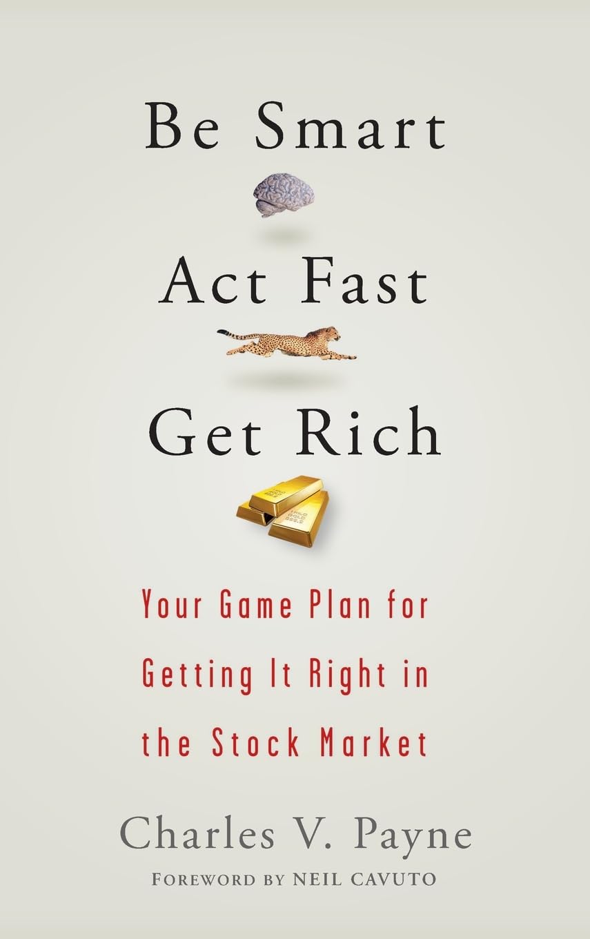 Be Smart, Act Fast, Get Rich: Your Game Plan For Getting It Right In The Stock Market