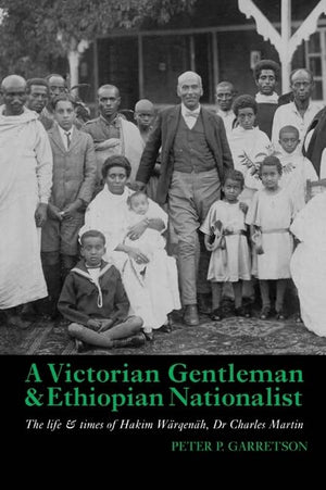 A Victorian Gentleman and Ethiopian Nationalist: The Life and Times of Hakim Wrqenh, Dr. Charles Martin,Used