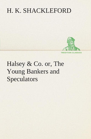 Halsey & Co. or, The Young Bankers and Speculators,Used