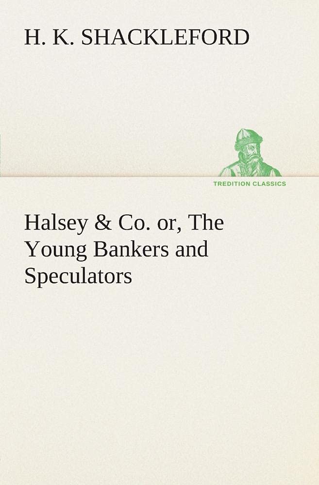Halsey & Co. or, The Young Bankers and Speculators,Used