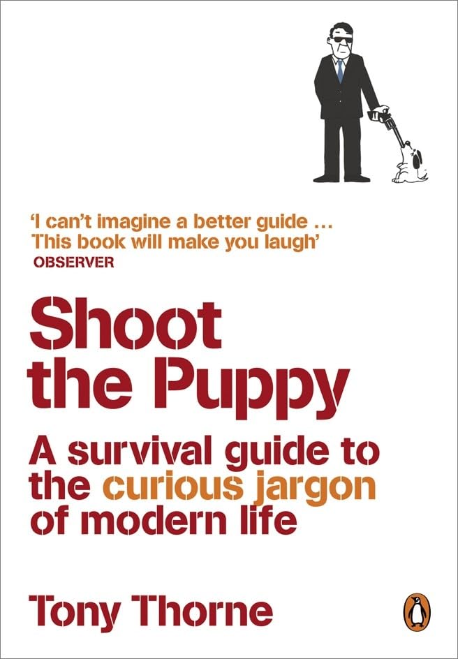 Shoot the Puppy: A Survival Guide to the Curious Jargon of Modern Life,Used