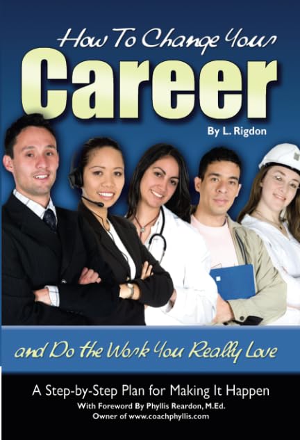 How to Change Your Career and Do the Work You Really Love A StepbyStep Plan for Making It Happen,Used