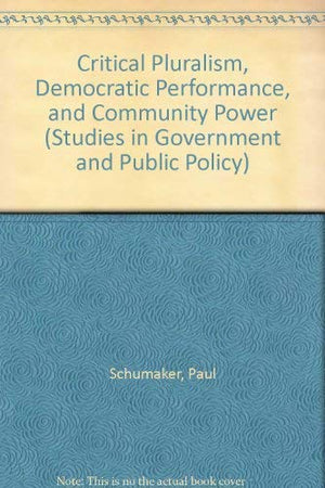 Critical Pluralism, Democratic Performance, and Community Power (Studies in Government and Public Policy),Used