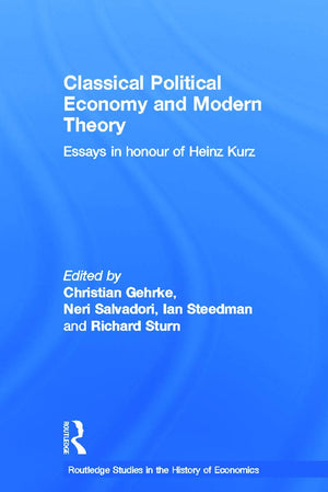 Classical Political Economy and Modern Theory: Essays in Honour of Heinz Kurz (Routledge Studies in the History of Economics),Used
