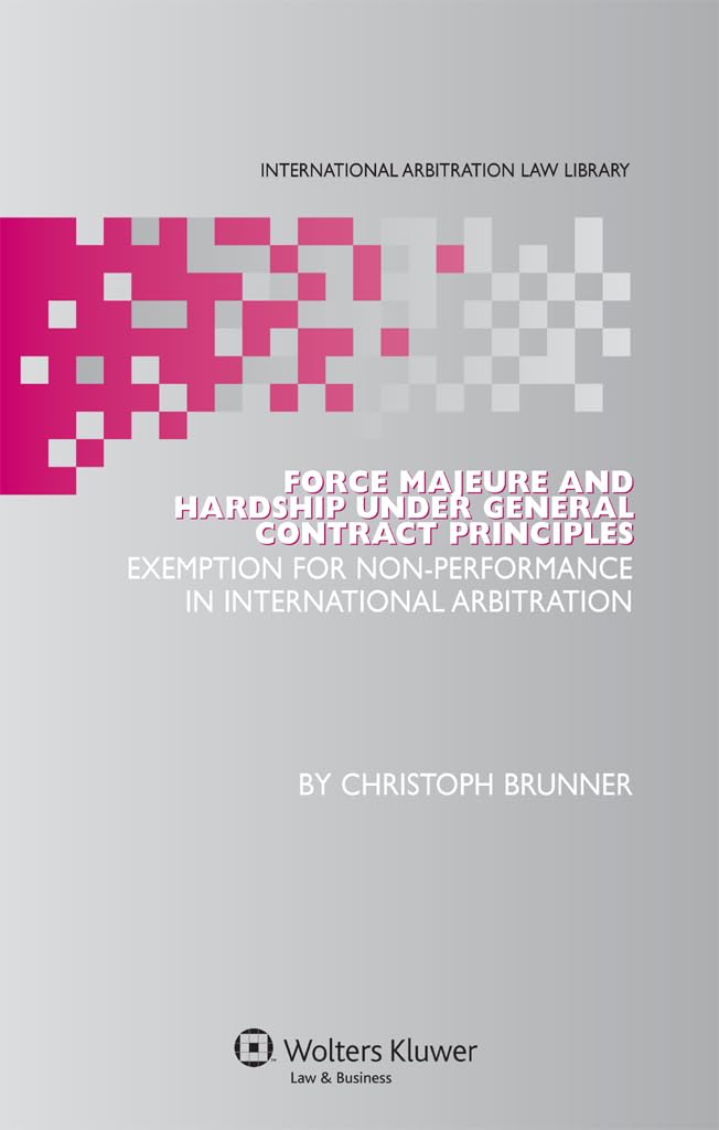 Force Majeure and Hardship Under General Contract Principles: Exemption for Nonperformance in International Arbitration (Intern,Used