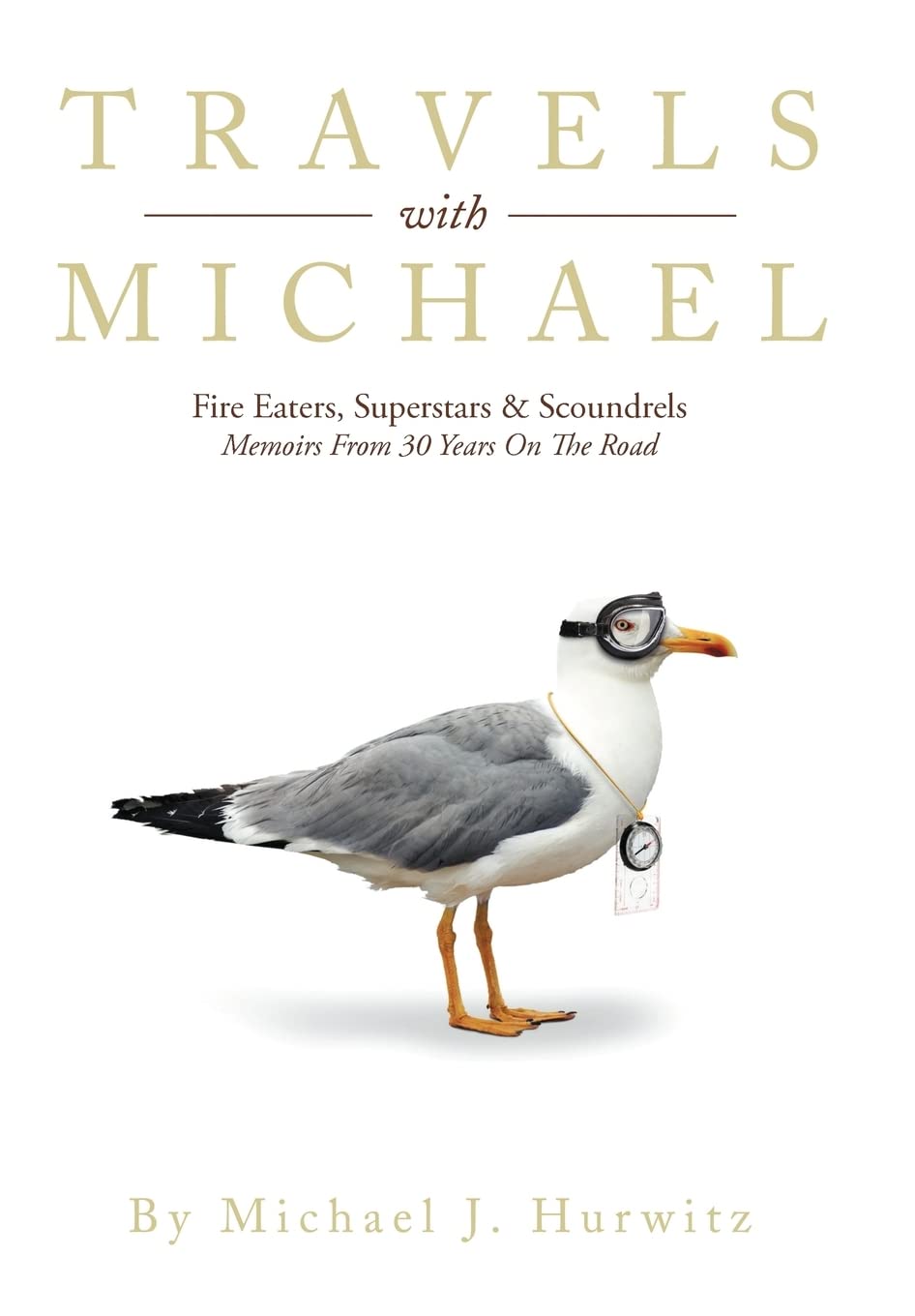 Travels With Michael: Fire Eaters, Superstars & Scoundrels Memoirs From 30 Years On The Road,Used