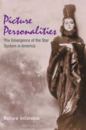 Picture Personalities: The Emergence of the Star System in America,New