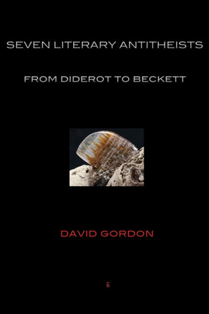 Seven Literary Antitheists: From Diderot To Beckett,Used