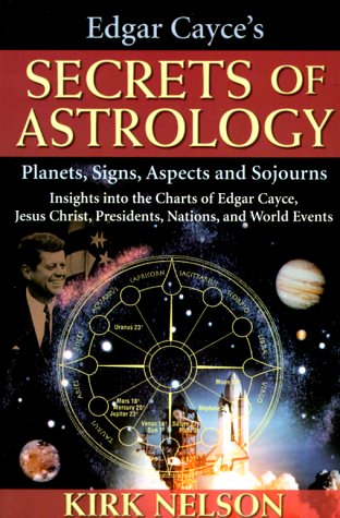 Edgar Cayce'S Secrets Of Astrology: Planets, Signs, Aspects And Sojourns