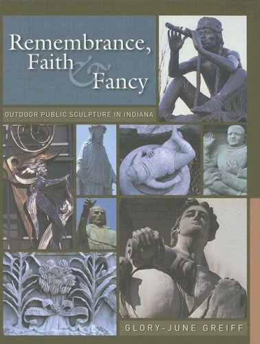 Remembrance, Faith And Fancy: Outdoor Public Sculpture In Indiana,Used