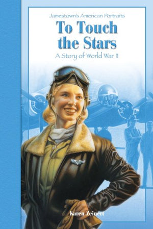 To Touch the Stars: A Story of World War II (Jamestowns American Portraits)