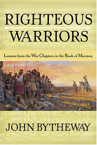 Righteous Warriors: Lessons From The War Chapters In The Book Of Mormon