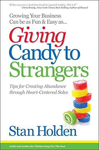 Growing Your Business Can Be As Fun & Easy As Giving Candy To Strangers: Tips for Creating Abundance through HeartCentered Sale,Used