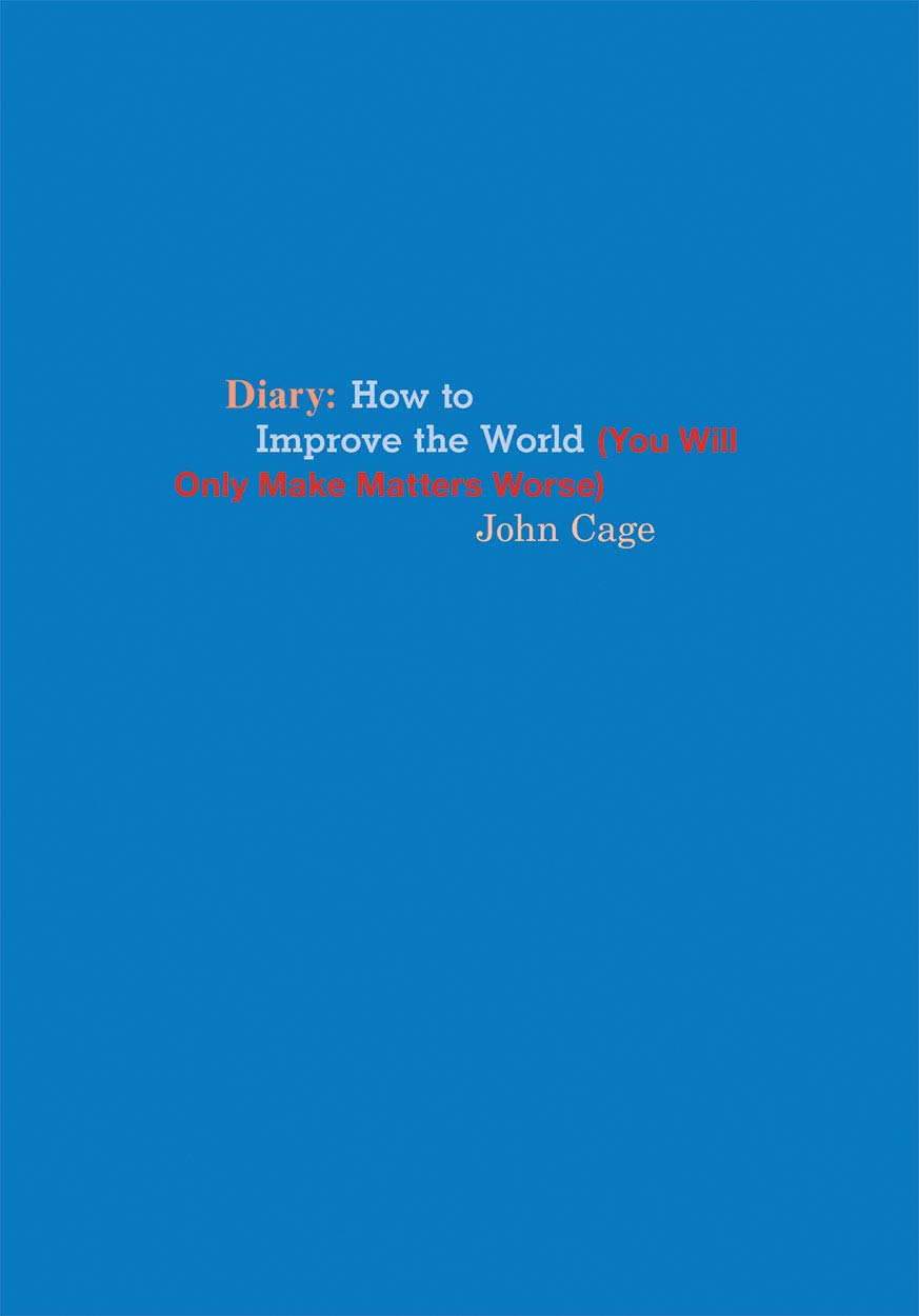 John Cage: Diary: How to Improve the World (You Will Only Make Matters Worse),Used