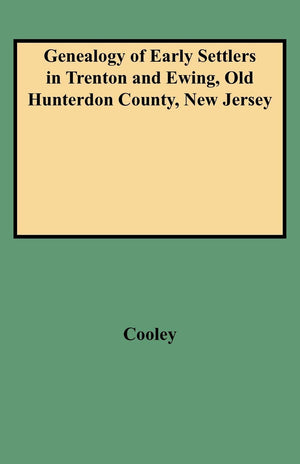 Genealogy Of Early Settlers In Trenton And Ewing, 'Old Hunterdon County,' New Jersey (1150),Used