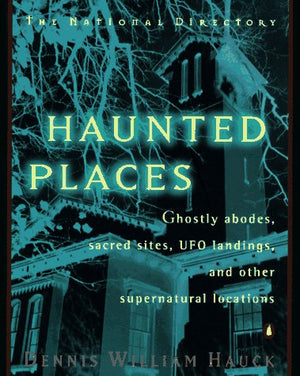 Haunted Places: The National Directory: Ghostly Abodes, Sacred Sites, UFO Landings and Other Supernatural Locations,Used