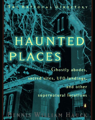 Haunted Places: The National Directory: Ghostly Abodes, Sacred Sites, UFO Landings and Other Supernatural Locations,Used