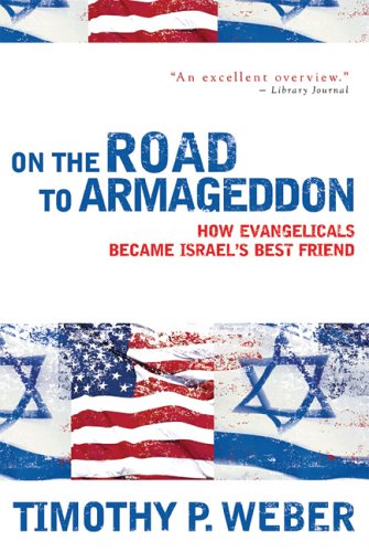 On The Road To Armageddon: How Evangelicals Became Israel'S Best Friend
