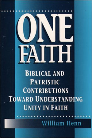 One Faith: Biblical And Patristic Contributions Toward Understanding Unity In Faith