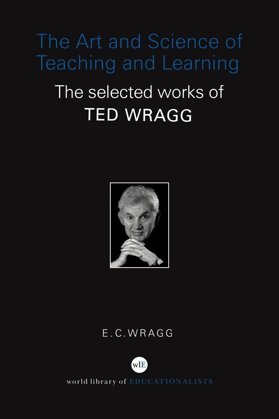 The Art And Science Of Teaching And Learning: The Selected Works Of Ted Wragg (World Library Of Educationalists),Used