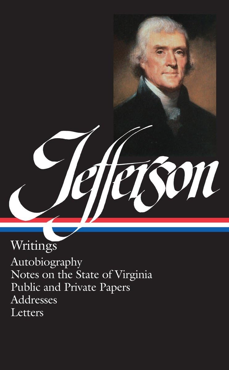 Thomas Jefferson : Writings : Autobiography / Notes On The State Of Virginia / Public And Private Papers / Addresses / Letters (,New