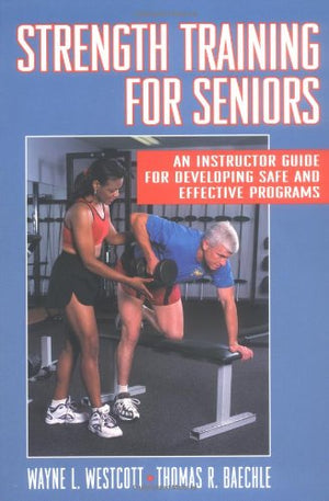 Strength Training for Seniors: An Instructor Guide for Developing Safe and Effective Programs,Used