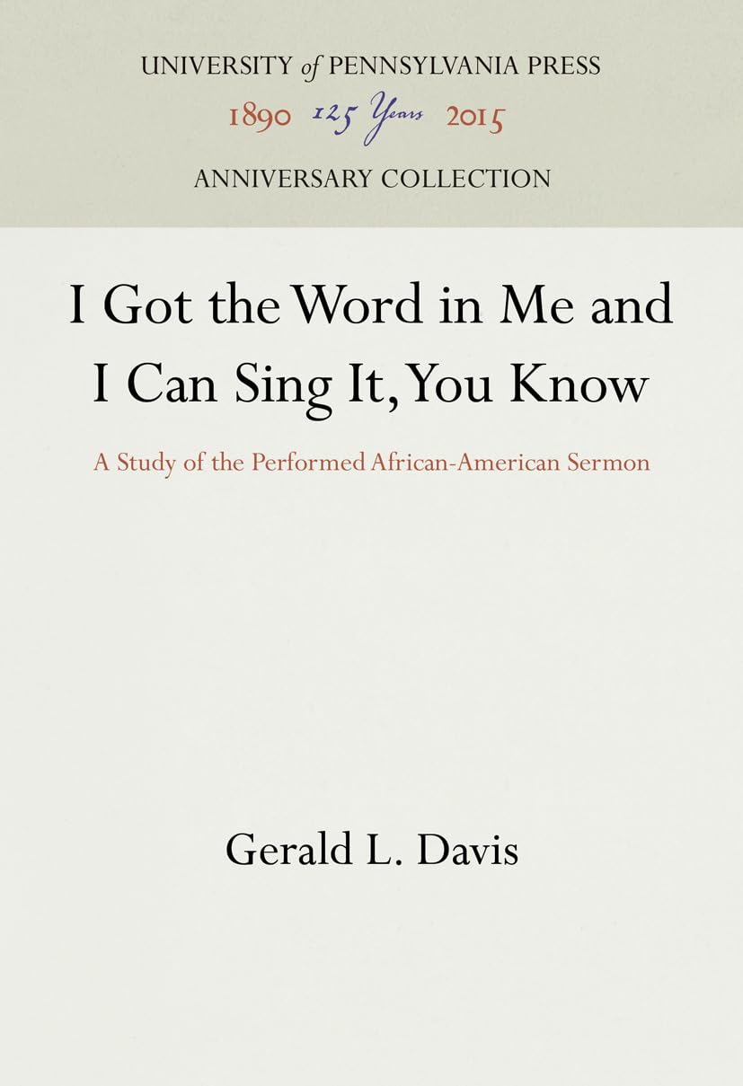 I Got The Word In Me And I Can Sing It, You Know: A Study Of The Performed Africanamerican Sermon (Anniversary Collection),New