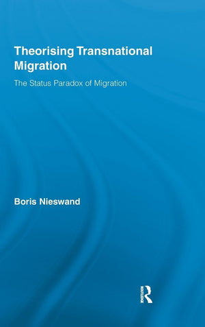 Theorising Transnational Migration: The Status Paradox Of Migration (Routledge Research In Transnationalism),New