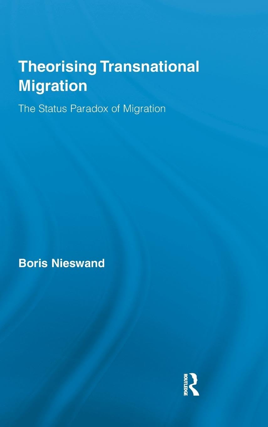 Theorising Transnational Migration: The Status Paradox Of Migration (Routledge Research In Transnationalism),New