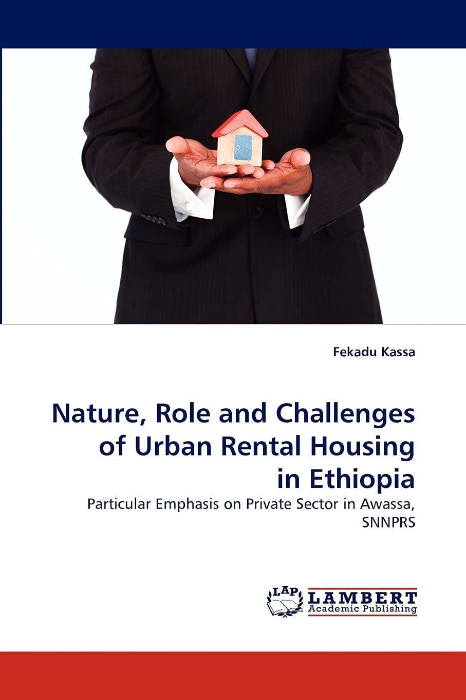 Nature, Role and Challenges of Urban Rental Housing in Ethiopia: Particular Emphasis on Private Sector in Awassa, SNNPRS,Used