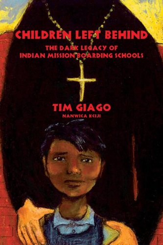 Children Left Behind: The Dark Legacy of Indian Mission Boarding Schools,Used