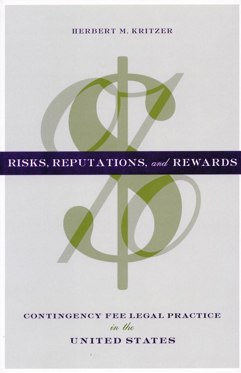Risks, Reputations, and Rewards: Contingency Fee Legal Practice in the United States,Used