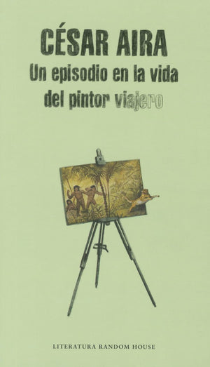Un Episodio En La Vida Del Pintor Viajero / An Episode In The Life Of The Traveling Painter (Literatura Mondadori / Mondadori Li