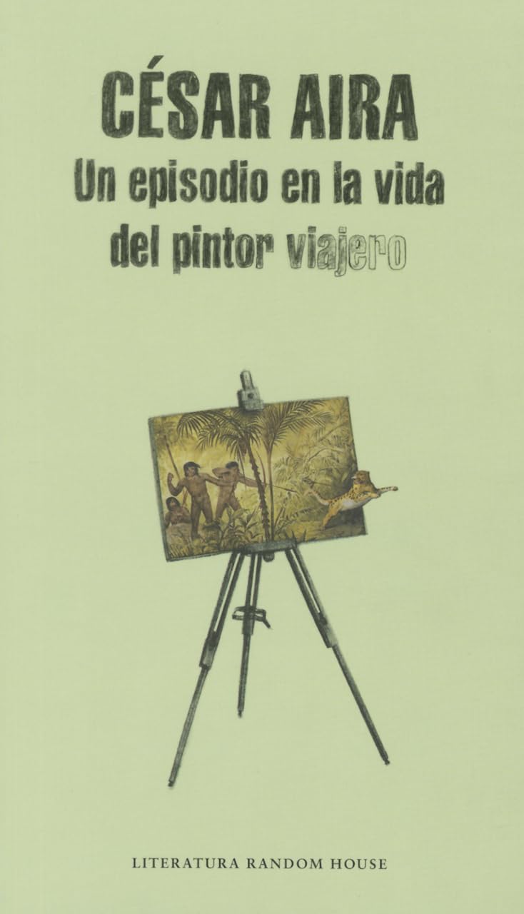Un Episodio En La Vida Del Pintor Viajero / An Episode In The Life Of The Traveling Painter (Literatura Mondadori / Mondadori Li