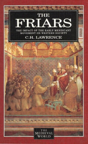 The Friars: The Impact of the Early Mendicant Movement on Western Society (The Medieval World),Used