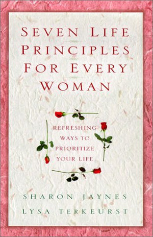 Seven Life Principles for Every Woman: Refreshing Ways to Prioritize Your Life,Used