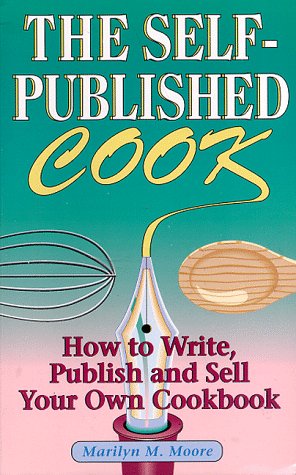 The SelfPublished Cook: How to Write, Publish and Sell Your Own Cookbook,Used