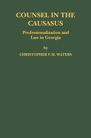 Counsel in the Caucasus: Professionalization and Law in Georgia (Law in Eastern Europe),Used