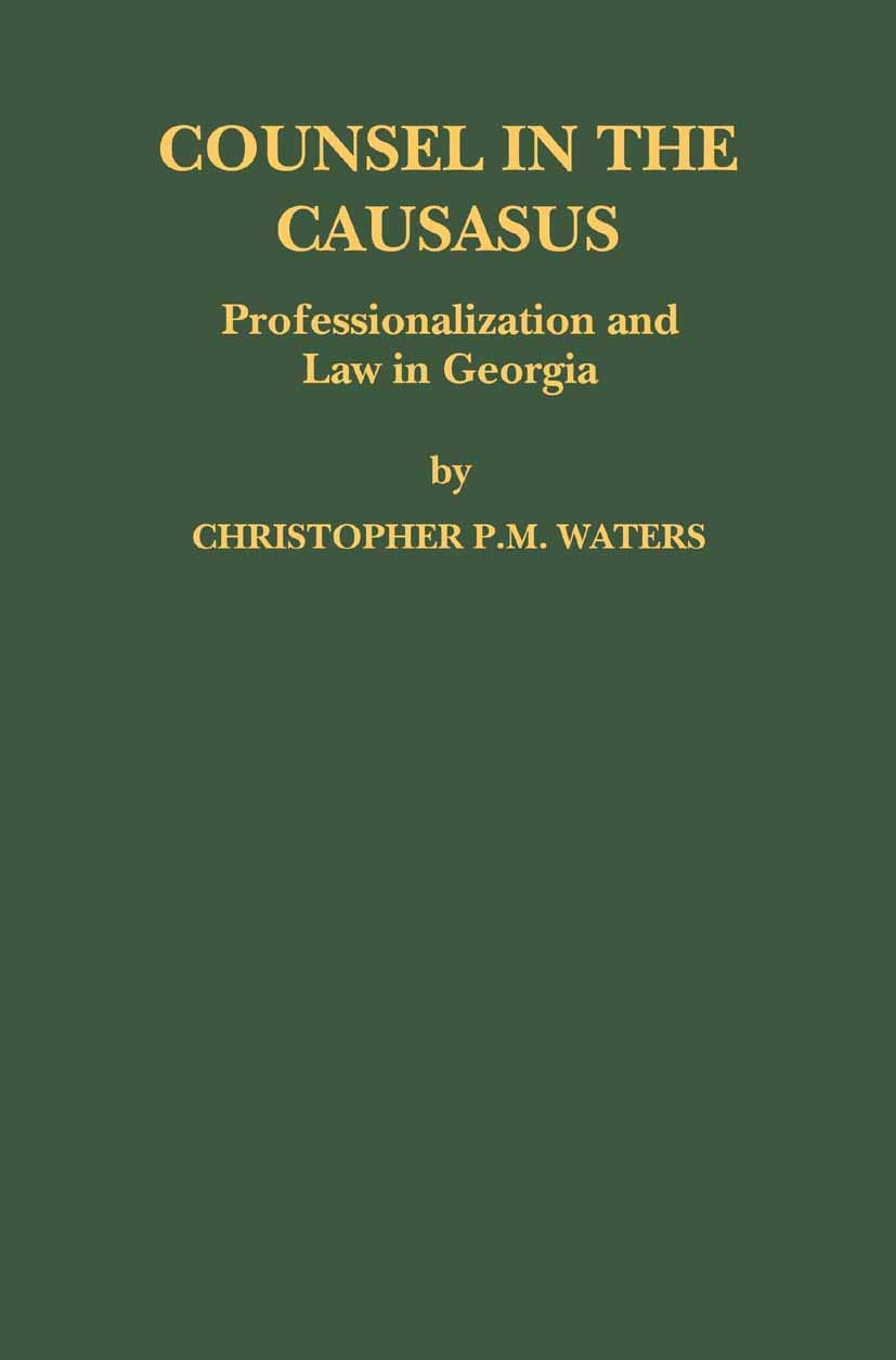 Counsel in the Caucasus: Professionalization and Law in Georgia (Law in Eastern Europe),Used