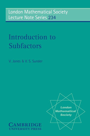 Introduction to Subfactors (London Mathematical Society Lecture Note Series, Series Number 234),New