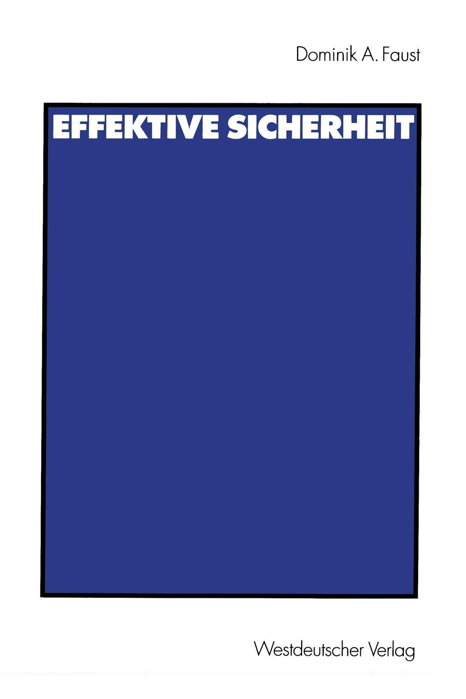 Effektive Sicherheit: Analyse Des Systems Kollektiver Sicherheit Der Vereinten Nationen Und Entwurf Eines Alternativen Sicherhei,Used