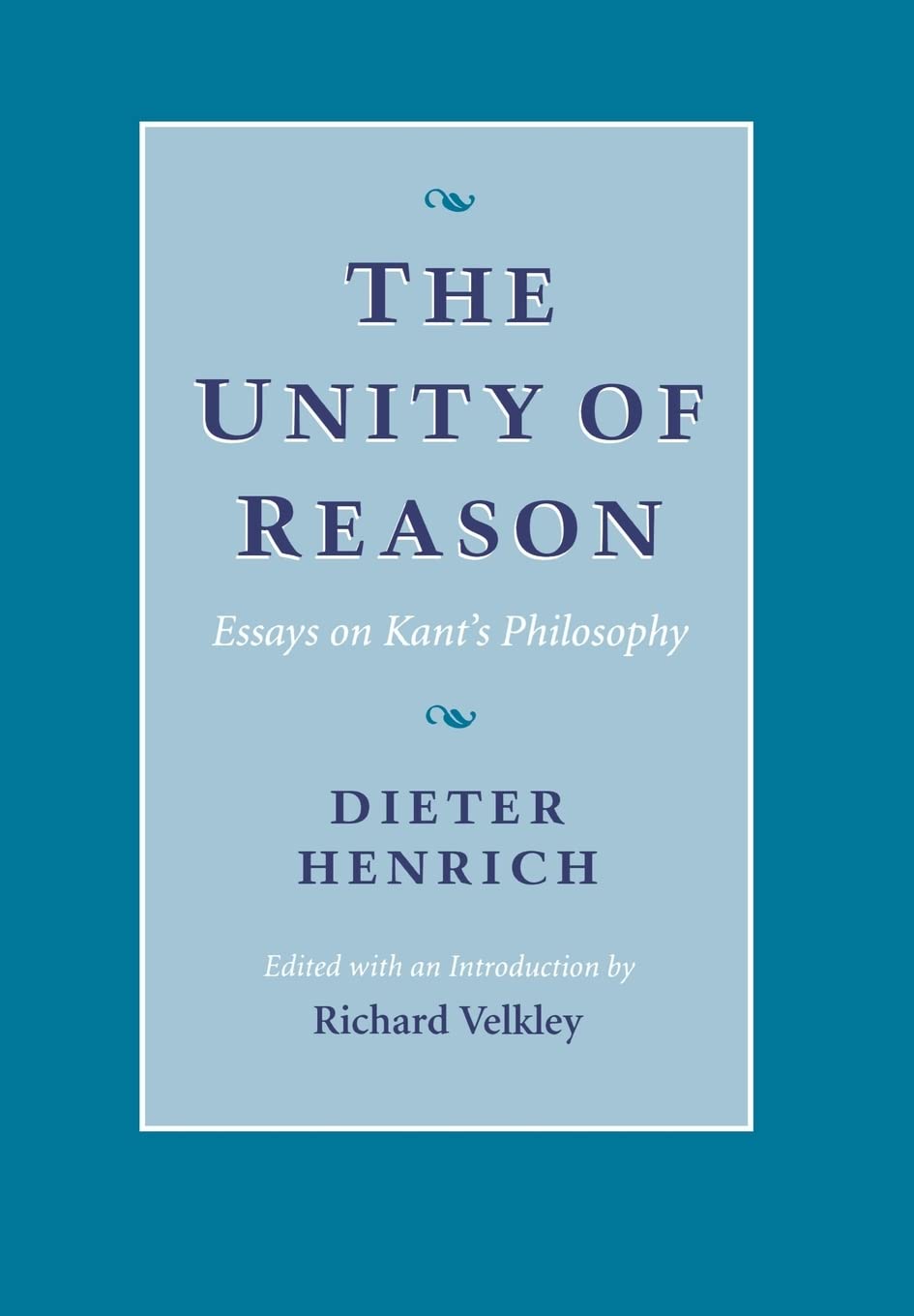 The Unity Of Reason: Essays On Kants Philosophy
