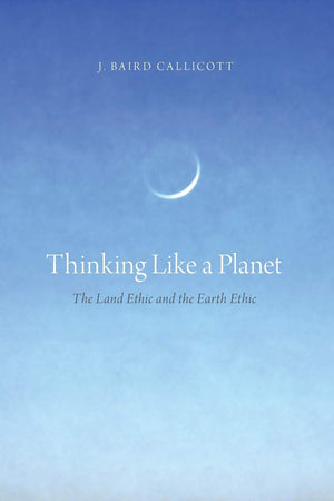 Thinking Like a Planet: The Land Ethic and the Earth Ethic,Used